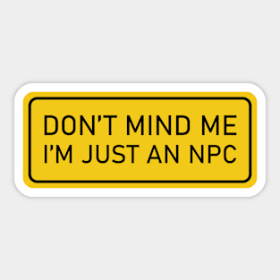 Don't Mind Me, I'm Just an NPC - gaming sign Sticker